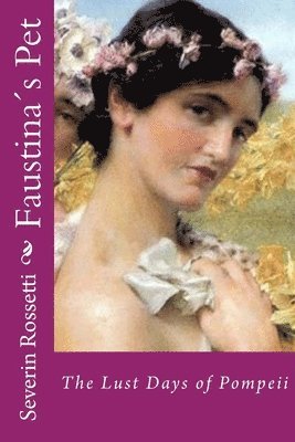 Faustina¿s Pet: The Lust Days of Pompeii 1