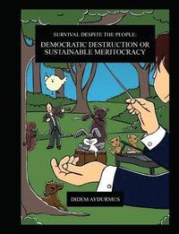 bokomslag Survival despite the People: Democratic Destruction or Sustainable Meritocracy