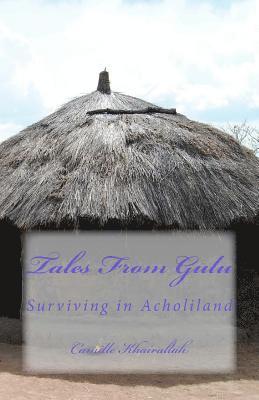 Tales From Gulu: Surviving in Acholiland 1