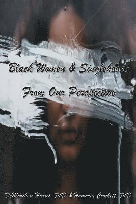 Black Women and Singlehood: From Our Perspective 1