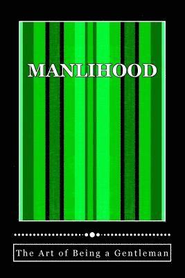 Manlihood -'The Art of Being a Gentleman': A Young Man's Guidebook 1