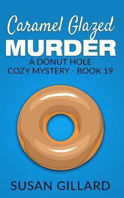 Susan Gillard - Caramel Glazed Murder: A Donut Hole Cozy Mystery - Book 19, Häftad