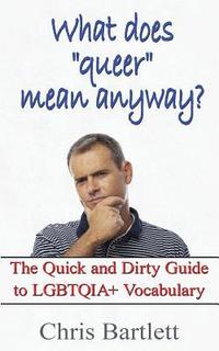 bokomslag What Does "Queer" Mean Anyway?: The Quick and Dirty Guide to LGBTQIA+ Vocabulary