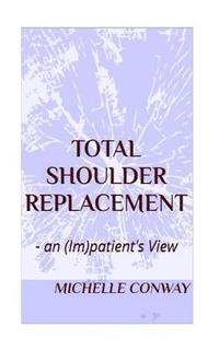 bokomslag Total Shoulder Replacement: - an (Im)patient's View