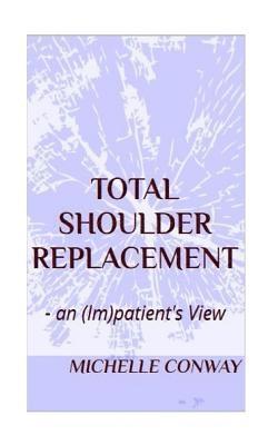 bokomslag Total Shoulder Replacement: - an (Im)patient's View