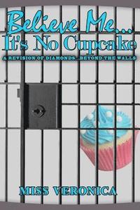 bokomslag Believe Me...It's No Cupcake