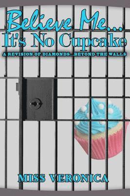 Believe Me...It's No Cupcake 1