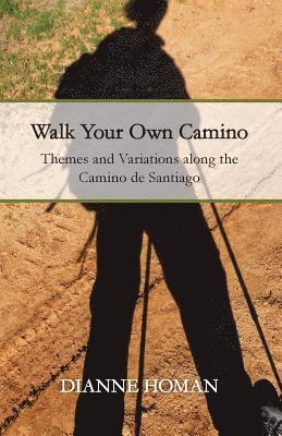 bokomslag Walk Your Own Camino: Themes and Variations along the Camino de Santiago