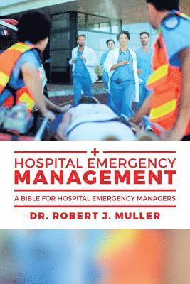 Robert J. Muller - Hospital Emergency Management: A Bible for Hospital Emergency Managers, Häftad