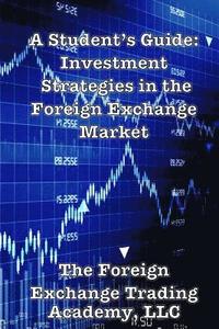 bokomslag A Student's Guide: Investment Strategies in the Foreign Exchange Market