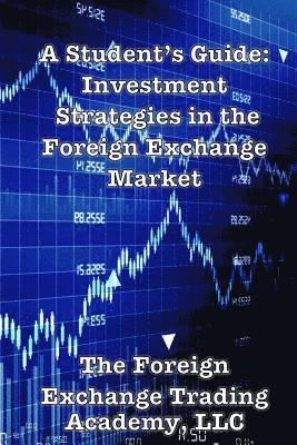 A Student's Guide: Investment Strategies in the Foreign Exchange Market 1