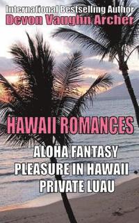 bokomslag Hawaii Romances: Aloha Fantasy, Pleasure in Hawaii, Private Luau