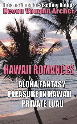 Hawaii Romances: Aloha Fantasy, Pleasure in Hawaii, Private Luau 1