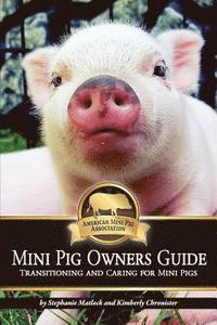 bokomslag Mini Pig Owners Guide: Transitioning and Caring for Mini Pigs