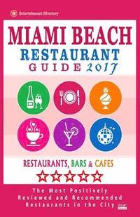 bokomslag Miami Beach Restaurant Guide 2017: Best Rated Restaurants in Miami Beach, Florida - 500 Restaurants, Bars and Cafés Recommended for Visitors, 2017