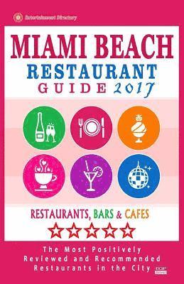 bokomslag Miami Beach Restaurant Guide 2017: Best Rated Restaurants in Miami Beach, Florida - 500 Restaurants, Bars and Cafés Recommended for Visitors, 2017