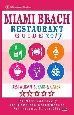 bokomslag Miami Beach Restaurant Guide 2017: Best Rated Restaurants in Miami Beach, Florida - 500 Restaurants, Bars and Cafés Recommended for Visitors, 2017