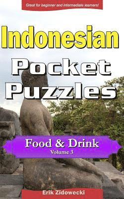 Indonesian Pocket Puzzles - Food & Drink - Volume 3: A Collection of Puzzles and Quizzes to Aid Your Language Learning 1