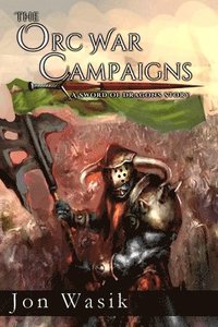 bokomslag The Orc War Campaigns: A Sword of Dragons Story