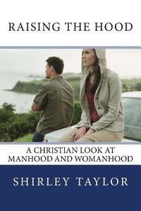 bokomslag Raising the Hood: A Christian look at manhood and womanhood