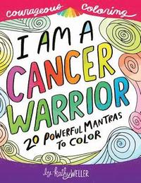 bokomslag I Am A Cancer Warrior: An Adult Coloring Book for Encouragement, Strength and Positive Vibes: 20 Powerful Mantras To Color