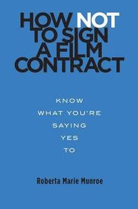 bokomslag How Not to Sign a Film Contract: Know What You're Saying Yes To