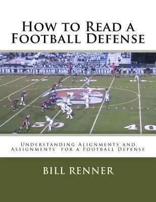 How to Read a Football Defense: Understanding Alignments and Assignments for a Football Defense 1
