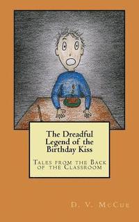 bokomslag The Dreadful Legend of the Birthday Kiss: Tales from the Back of the Classroom