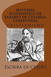 bokomslag historia eclesiastica de eusebio de cesareia comentada pelo escriba: cristianismo