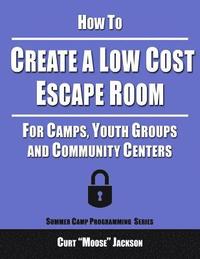 bokomslag How to Create a Low Cost Escape Room: For Camps, Youth Groups and Community Centers