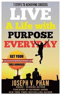 bokomslag Live A Life with Purpose Everyday: 7 Steps To Achieving Success