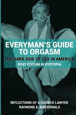 Everyman's Guide to Orgasm: (The Dark Side of Sex in America) 1