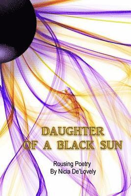 bokomslag Daughter of a Black Sun: Profound Poetry by Nicia De'lovely