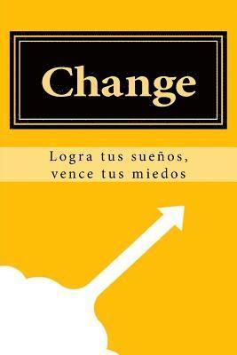 Change: Logra tus sueños, vence tus miedos 1