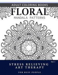 bokomslag Floral Mandala Patterns Volume 1: Adult Coloring Books Anti-Stress Mandala Art Therapy for Busy People
