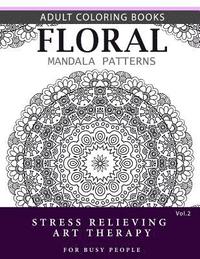bokomslag Floral Mandala Patterns Volume 2: Adult Coloring Books Anti-Stress Mandala Art Therapy for Busy People