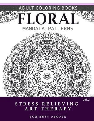 bokomslag Floral Mandala Patterns Volume 2: Adult Coloring Books Anti-Stress Mandala Art Therapy for Busy People