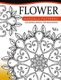 bokomslag Flower Mandala Patterns Volume 1: Coloring Bools for Beginners