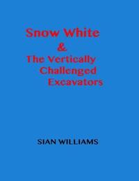bokomslag Snow White & The Vertically Challenged Excavators