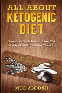 bokomslag All About Ketogenic Diet: Learn If this Diet is Right for You or NOT and What Food Options do You Have