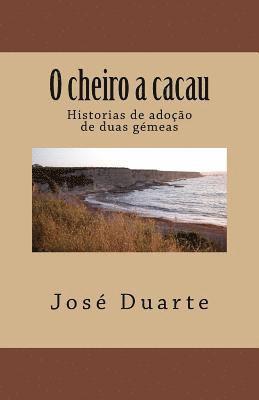 Duarte Jose - O cheiro a cacau: Historias de adoção de duas gémeas, Häftad