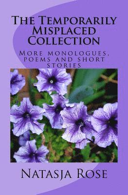 The Temporarily Misplaced Collection: More monologues, poems and short stories 1