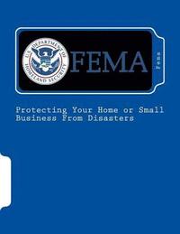 bokomslag Protecting Your Home or Small Business From Disasters: IS-394.a