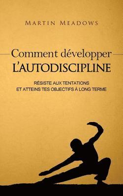 Comment développer l'autodiscipline: Résiste aux tentations et atteins tes objectifs à long terme 1