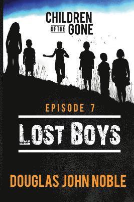 Lost Boys - Children of the Gone: Post Apocalyptic Young Adult Series - Episode 7 of 12 1