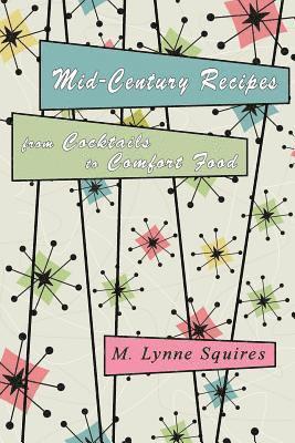 Mid-Century Recipes from Cocktails to Comfort Food 1