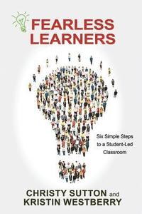 bokomslag Fearless Learners: Six Simple Steps to a Student-Led Classroom