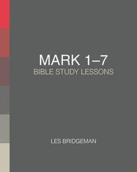 bokomslag Mark 1-7: Bible Study Lessons