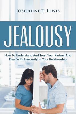 bokomslag Jealousy: How To Understand And Trust Your Partner And Deal With Insecurity In Y