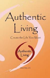 bokomslag Authentic Living: Creating the Life You Want